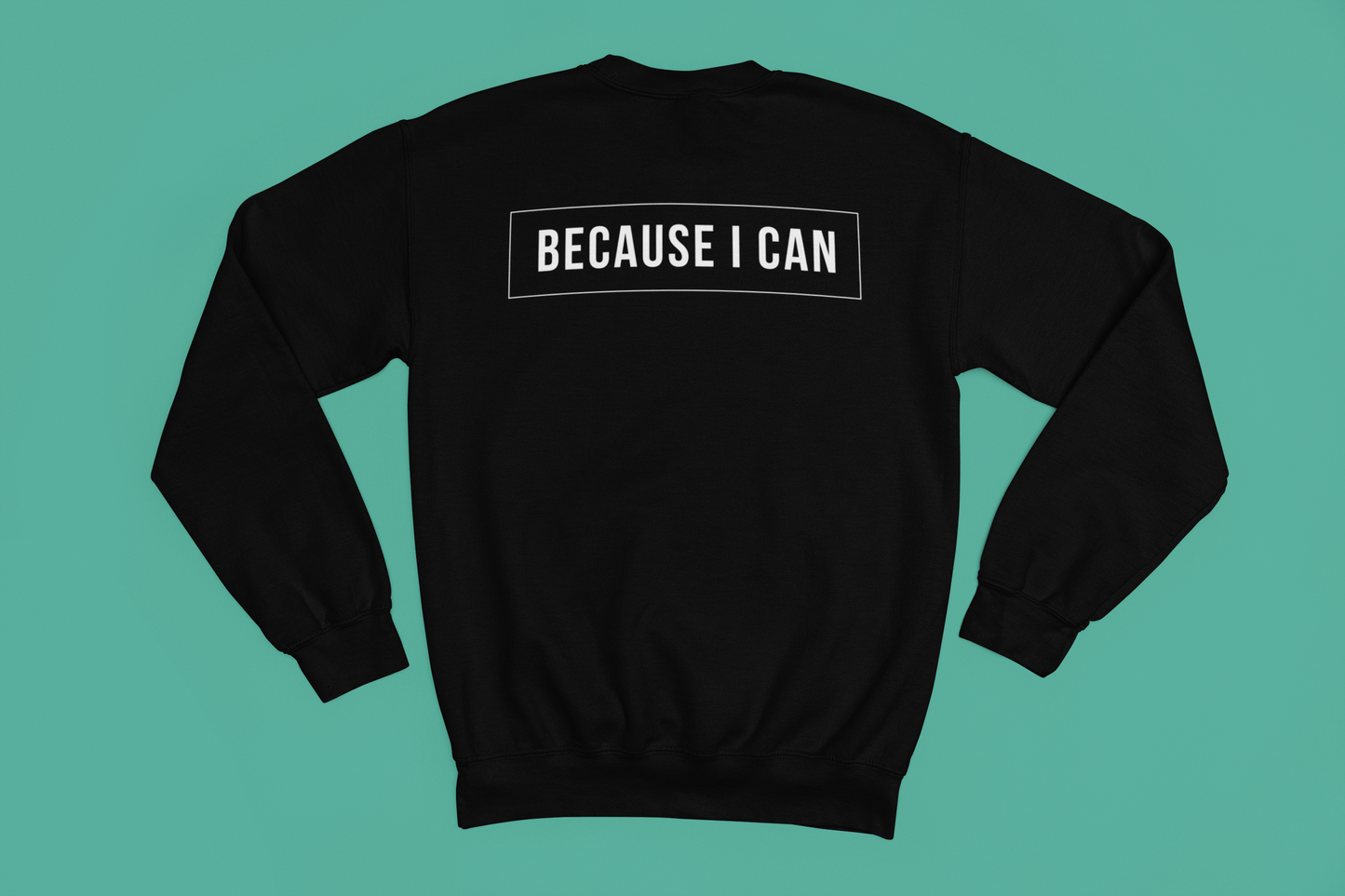 Because I Can Life Crewneck Sweatshirts