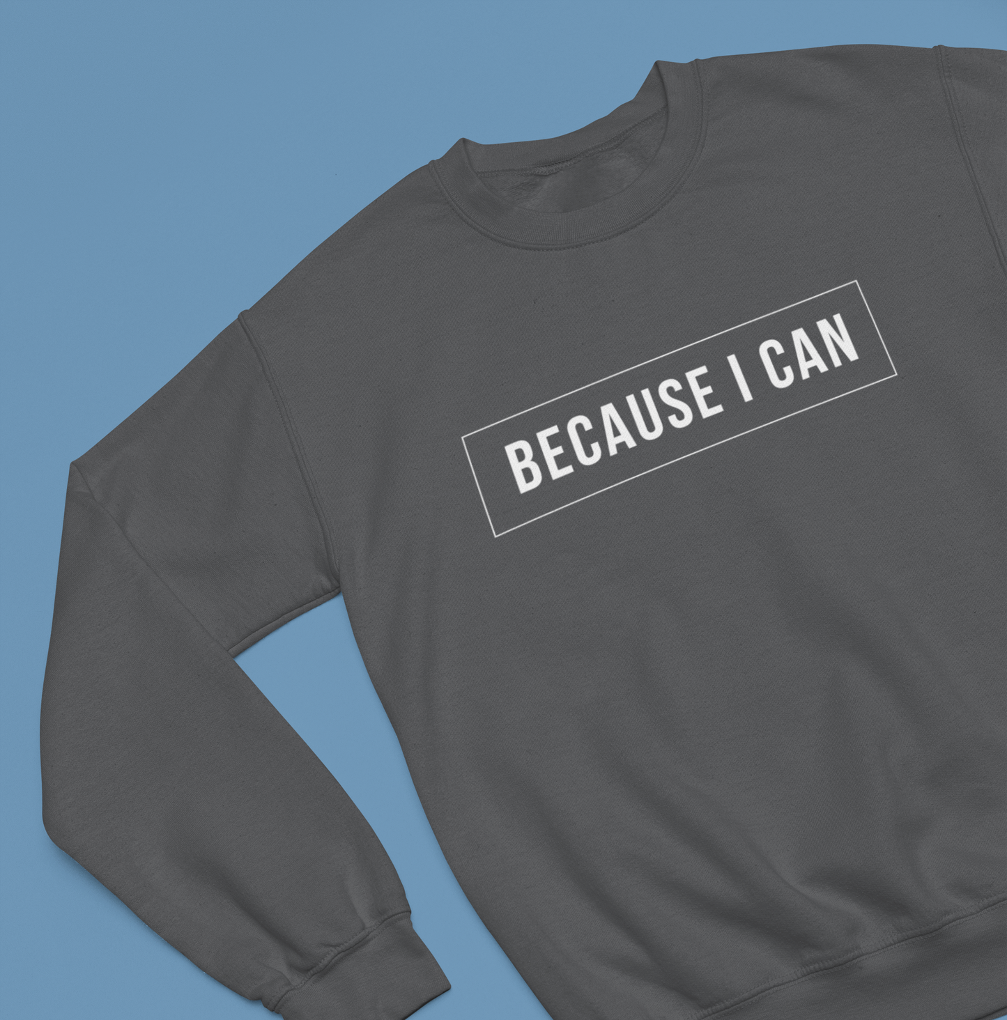 Because I Can Life Crewneck Sweatshirts