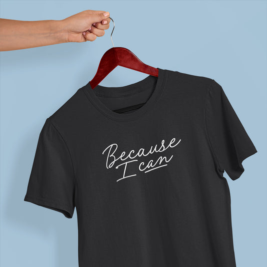 Because I CAN Black T-Shirt